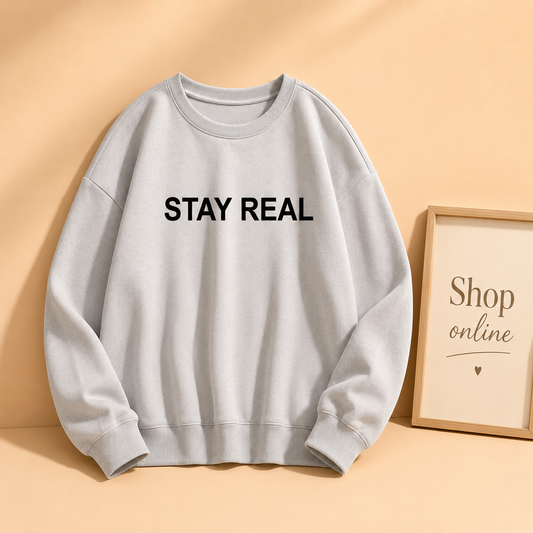 STAY REAL SWEATSHIRT